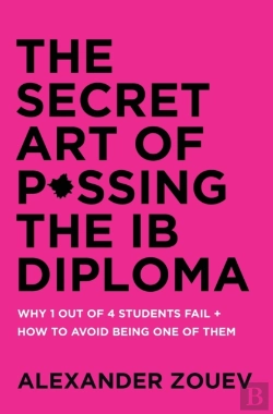 Bertrand.pt - The Secret Art Of Passing The Ib Diploma: Why 1 Out Of 4 Students Fail + How To Avoid Being One Of Them
