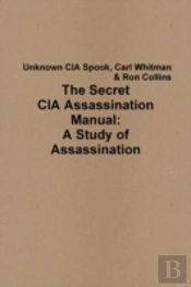 The Secret Cia Assassination Manual: A Study Of Assassination