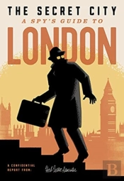 The Secret City: A Spy'S Guide To London