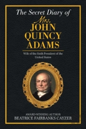 The Secret Diary Of Mrs. John Quincy Adams