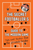 The Secret Footballer'S Guide To The Modern Game