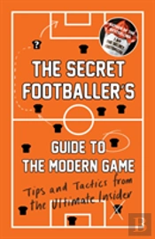 The Secret Footballer'S Guide To The Modern Game