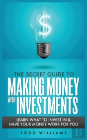 The Secret Guide To Making Money With Investments