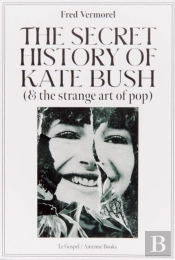 The Secret History Of Kate Bush (And The Strange Art Of Pop)