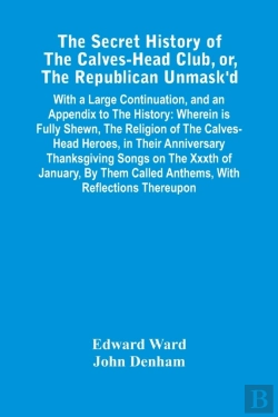 Bertrand.pt - The Secret History Of The Calves-Head Club, Or, The Republican Unmask'D