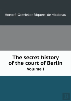 Bertrand.pt - The Secret History Of The Court Of Berlin Volume I