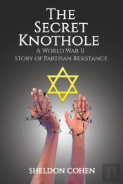 The Secret Knothole - A World War Ii Story Of Partisan Resistance