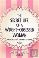The Secret Life Of A Weight-Obsessed Woman