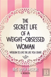 The Secret Life Of A Weight-Obsessed Woman