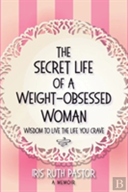 Bertrand.pt - The Secret Life Of A Weight-Obsessed Woman