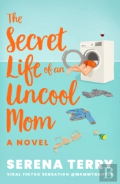 The Secret Life Of An Uncool Mom