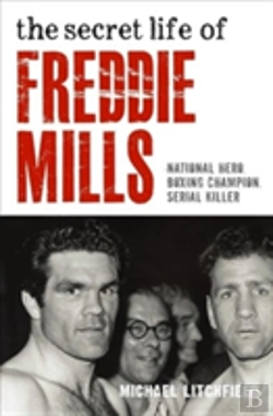Bertrand.pt - The Secret Life Of Freddie Mills - National Hero, Boxing Champion, Serial Killer