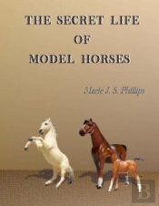 The Secret Life Of Model Horses
