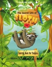The Secret Life Of Sloth Coloring Book For Toddlers
