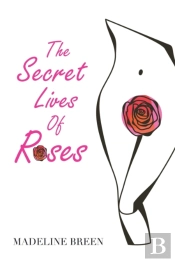 The Secret Lives Of Roses