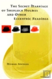 The Secret Marriage Of Sherlock Holmes And Other Eccentric Readings