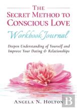 The Secret Method To Conscious Love Workbook Journal