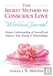 The Secret Method To Conscious Love Workbook Journal