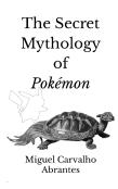 The Secret Mythology Of Pokemon