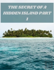 The Secret Of A Hidden Island Part 1