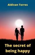 The Secret Of Being Happy
