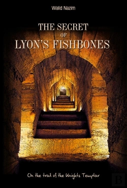 Bertrand.pt - The Secret Of Lyon'S Fishbones ; On The Trail Of The Knights Templar