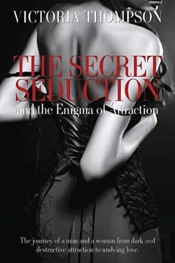 The Secret Seduction And The Enigma Of Attraction