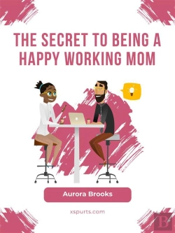 Bertrand.pt - The Secret To Being A Happy Working Mom