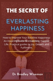 The Secret To Everlasting Happiness