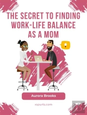 The Secret To Finding Work-Life Balance As A Mom