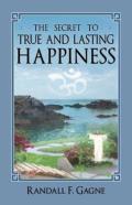 The Secret To True And Lasting Happiness
