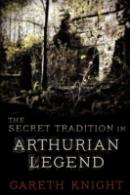The Secret Tradition In Arthurian Legend