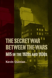 The Secret War Between The Wars: Mi5 In The 1920s And 1930s