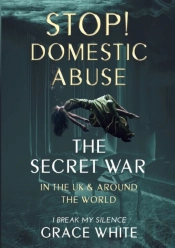 The Secret War In The Uk And Around The World: Domestic Abuse