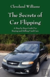 The Secrets Of Car Flipping: A Step By S