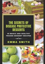 The Secrets Of Disease Protective Desserts
