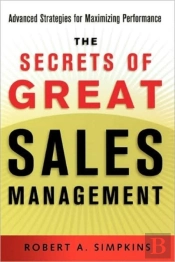 The Secrets Of Great Sales Management: Advanced Strategies For Maximizing Performance