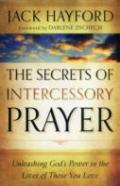 The Secrets Of Intercessory Prayer Â€“ Unleashing God`S Power In The Lives Of Those You Love
