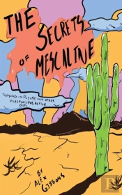 The Secrets Of Mescaline - Tripping On P
