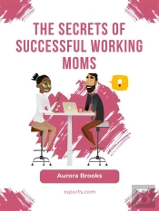 The Secrets Of Successful Working Moms