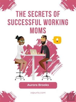 Bertrand.pt - The Secrets Of Successful Working Moms