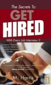 The Secrets To Get Hired - With Every Job Interview..!!