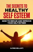 The Secrets To Healthy Self Esteem