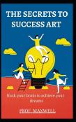 The  Secrets To Success Art