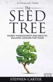 The Seed Tree: Money Management And Wealth Building Lessons For Teens