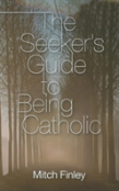 The Seeker'S Guide To Being Catholic