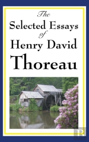 The Selected Essays Of Henry David Thoreau