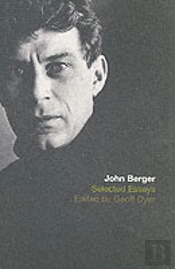 The Selected Essays Of John Berger