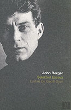 Bertrand.pt - The Selected Essays Of John Berger