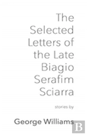 The Selected Letters Of The Late Biagio Serafim Sciarra